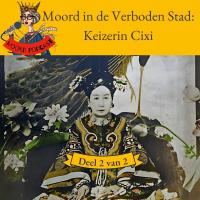 Moord in de Verboden Stad: keizerin Cixi (deel 2 van 2)