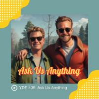 YDP #39: Ask Us Anything