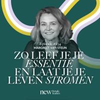 Zo leef je volgens je essentie en laat je je leven stromen | Margreet van Steijn #234