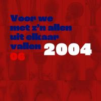 Voor we met z’n allen uit elkaar vallen | deel 6 | 2004