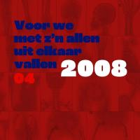 Voor we met z’n allen uit elkaar vallen | deel 4 | 2008