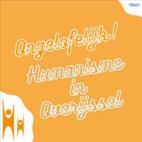 Ongelofelijk! Humanisme in Overijssel